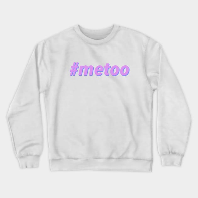 #metoo - Me Too Crewneck Sweatshirt by JustSomeThings